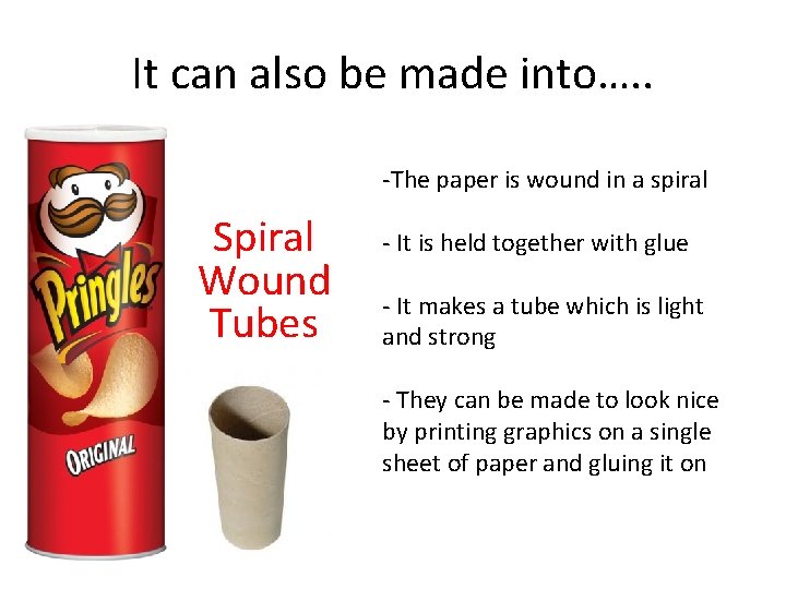 It can also be made into…. . -The paper is wound in a spiral