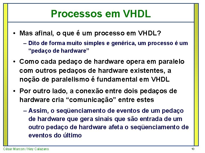 Processos em VHDL • Mas afinal, o que é um processo em VHDL? –