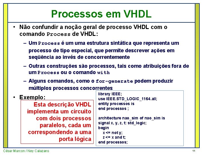 Processos em VHDL • Não confundir a noção geral de processo VHDL com o