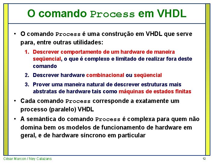 O comando Process em VHDL • O comando Process é uma construção em VHDL