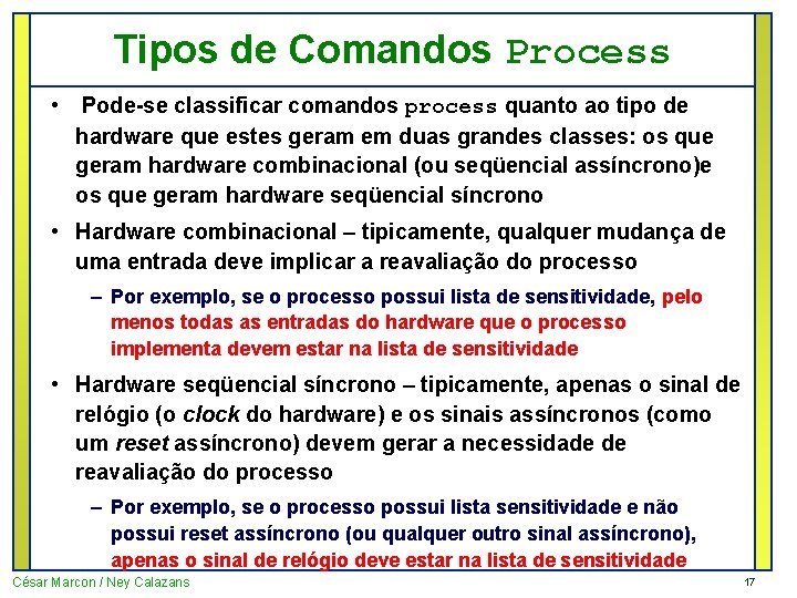 Tipos de Comandos Process • Pode-se classificar comandos process quanto ao tipo de hardware