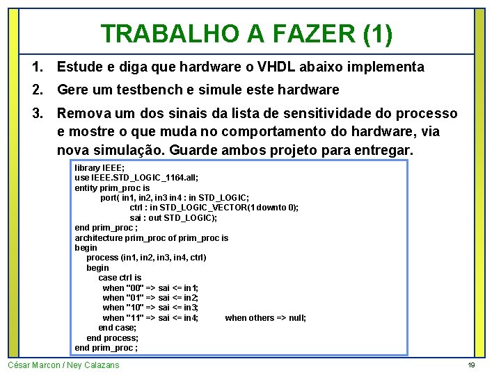 TRABALHO A FAZER (1) 1. Estude e diga que hardware o VHDL abaixo implementa