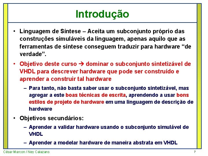 Introdução • Linguagem de Síntese – Aceita um subconjunto próprio das construções simuláveis da