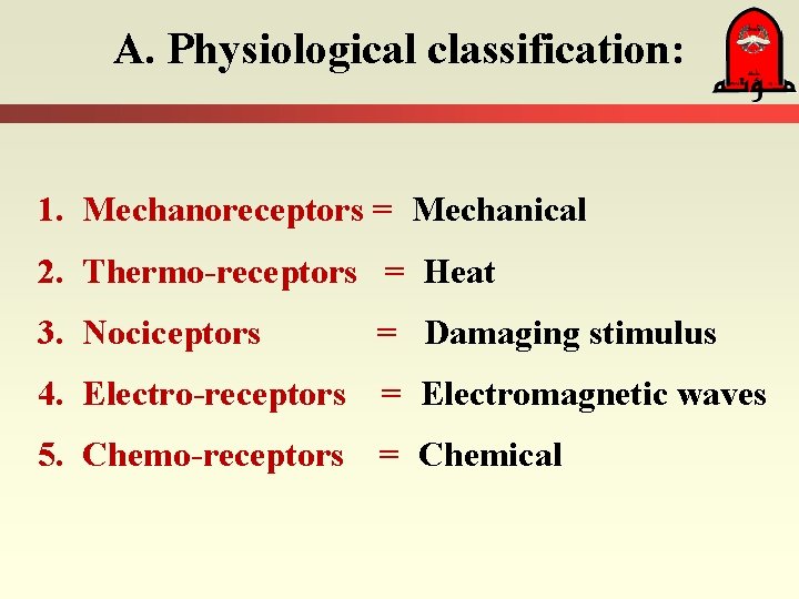 A. Physiological classification: 1. Mechanoreceptors = Mechanical 2. Thermo-receptors = Heat 3. Nociceptors =