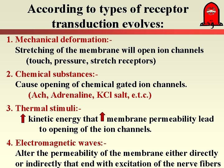 According to types of receptor transduction evolves: 1. Mechanical deformation: Stretching of the membrane