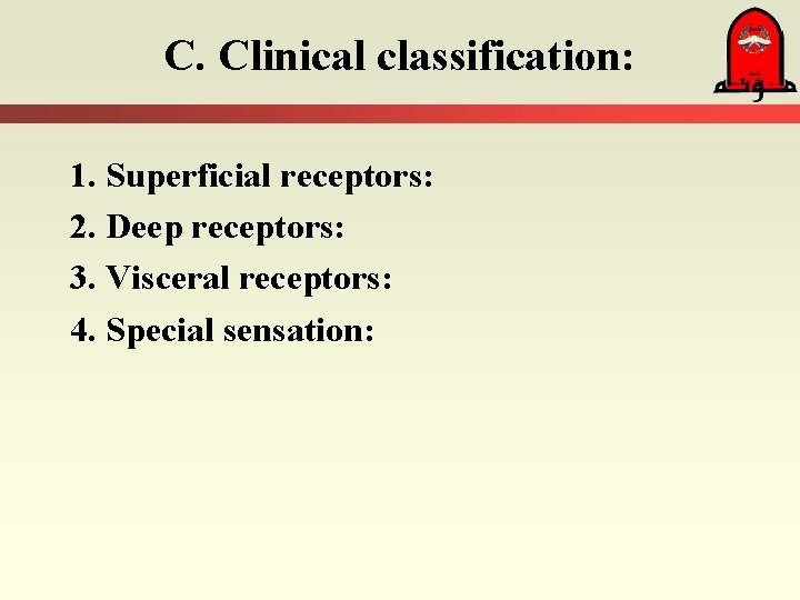 C. Clinical classification: 1. Superficial receptors: 2. Deep receptors: 3. Visceral receptors: 4. Special
