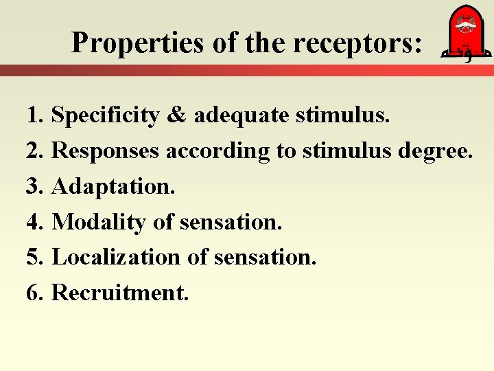 Properties of the receptors: 1. Specificity & adequate stimulus. 2. Responses according to stimulus