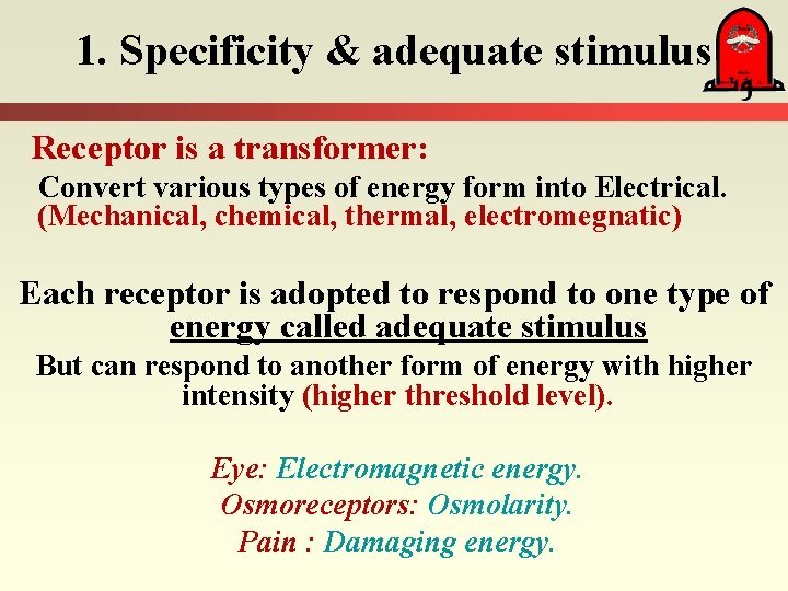 1. Specificity & adequate stimulus Receptor is a transformer: Convert various types of energy