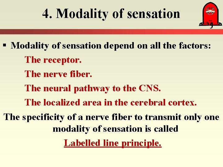 4. Modality of sensation § Modality of sensation depend on all the factors: The
