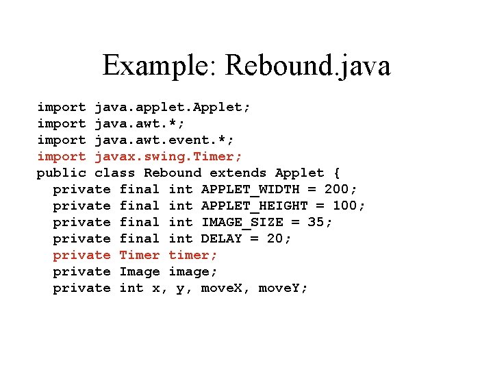 Example: Rebound. java import java. applet. Applet; import java. awt. *; import java. awt.