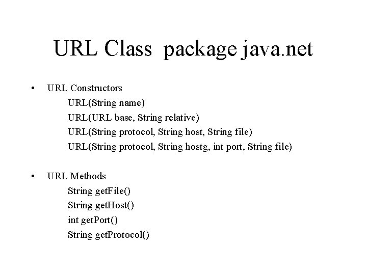 URL Class package java. net • URL Constructors URL(String name) URL(URL base, String relative)