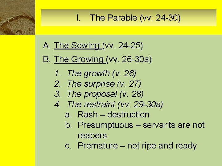 I. The Parable (vv. 24 -30) A. The Sowing (vv. 24 -25) B. The