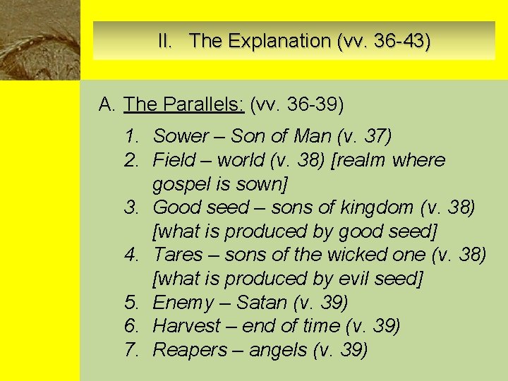 II. The Explanation (vv. 36 -43) A. The Parallels: (vv. 36 -39) 1. Sower