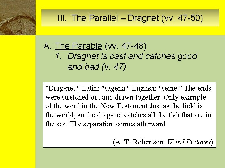 III. The Parallel – Dragnet (vv. 47 -50) A. The Parable (vv. 47 -48)