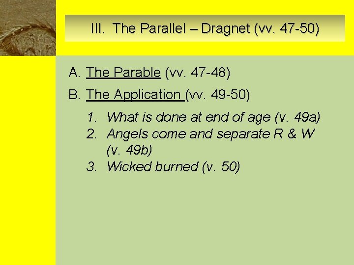 III. The Parallel – Dragnet (vv. 47 -50) A. The Parable (vv. 47 -48)
