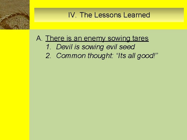 IV. The Lessons Learned A. There is an enemy sowing tares 1. Devil is