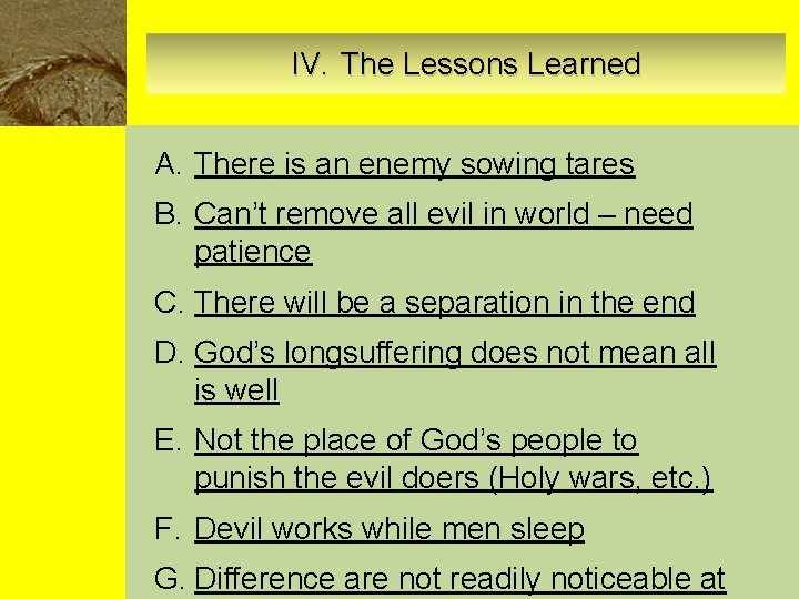 IV. The Lessons Learned A. There is an enemy sowing tares B. Can’t remove