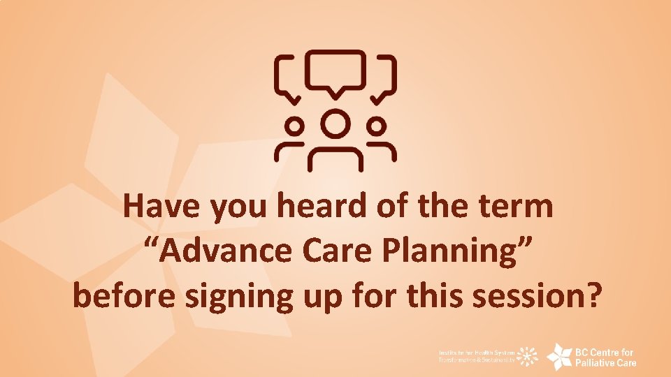 Have you heard of the term “Advance Care Planning” before signing up for this