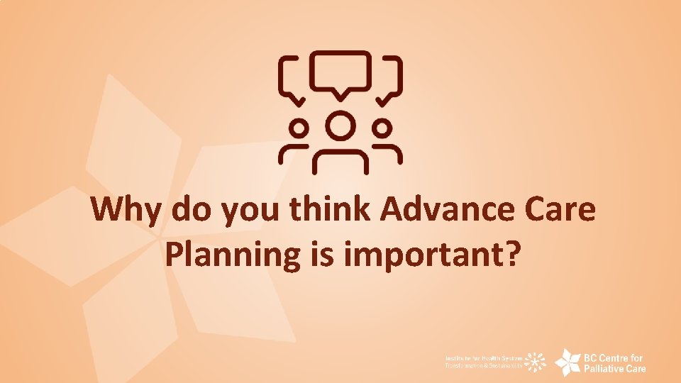 Why do you think Advance Care Planning is important? 