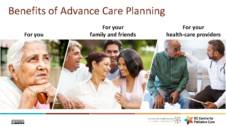 Benefits of Advance Care Planning For your family and friends For your health-care providers