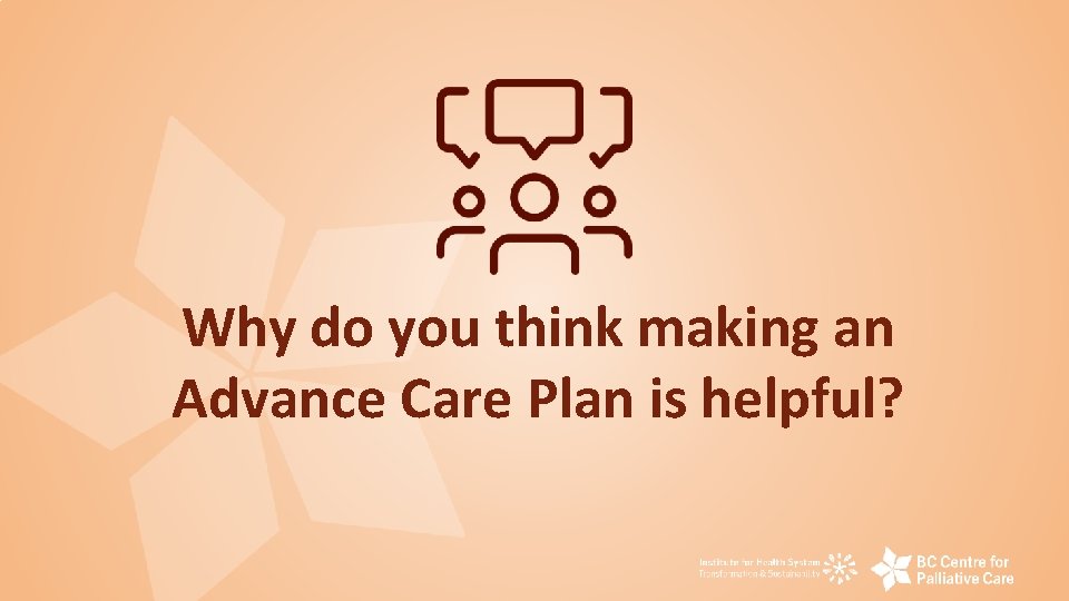 Why do you think making an Advance Care Plan is helpful? 