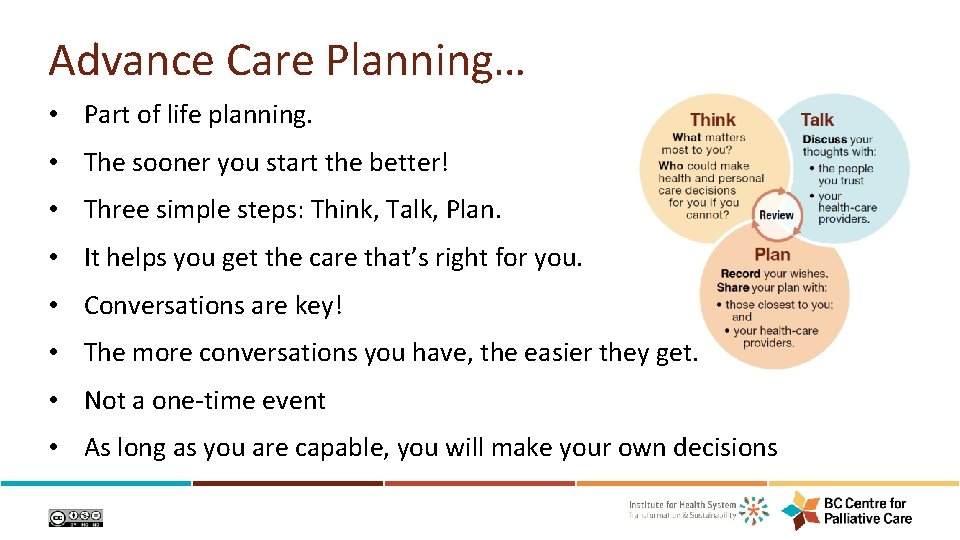 Advance Care Planning… • Part of life planning. • The sooner you start the