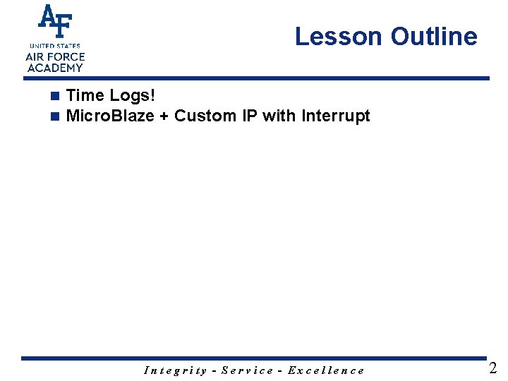 Lesson Outline n n Time Logs! Micro. Blaze + Custom IP with Interrupt Integrity