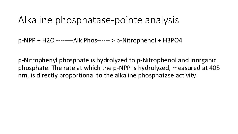 Alkaline phosphatase-pointe analysis p-NPP + H 2 O ----Alk Phos------ > p-Nitrophenol + H