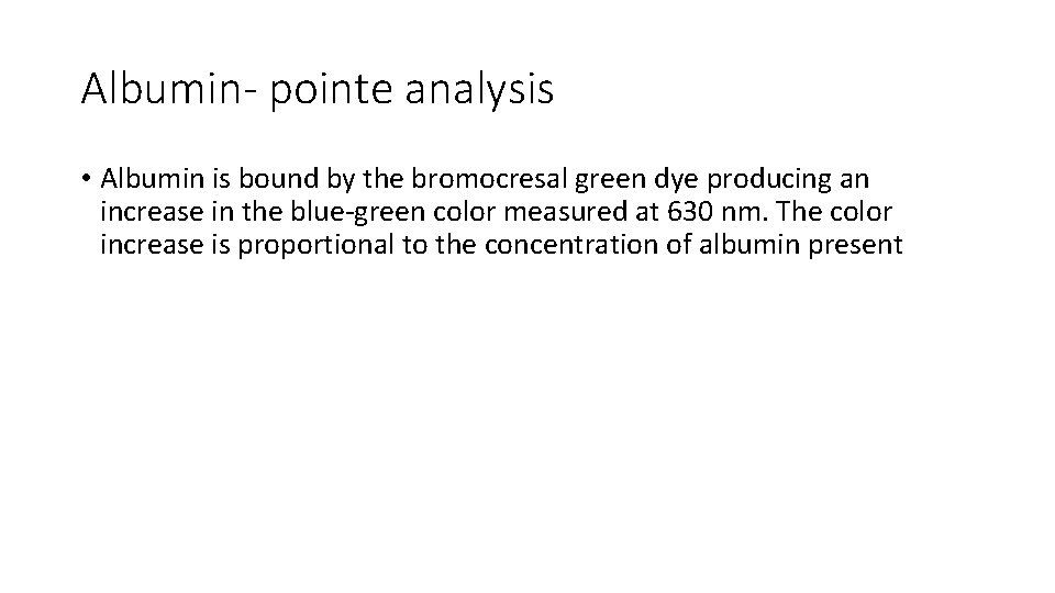 Albumin- pointe analysis • Albumin is bound by the bromocresal green dye producing an