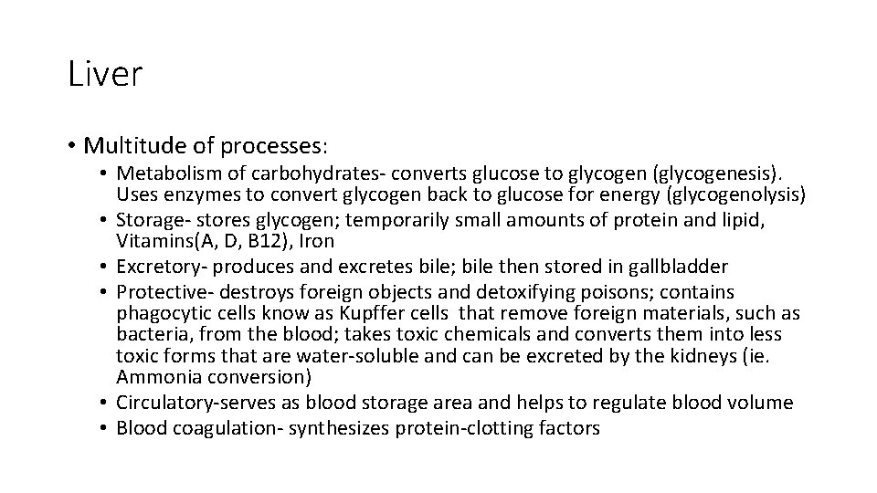 Liver • Multitude of processes: • Metabolism of carbohydrates- converts glucose to glycogen (glycogenesis).