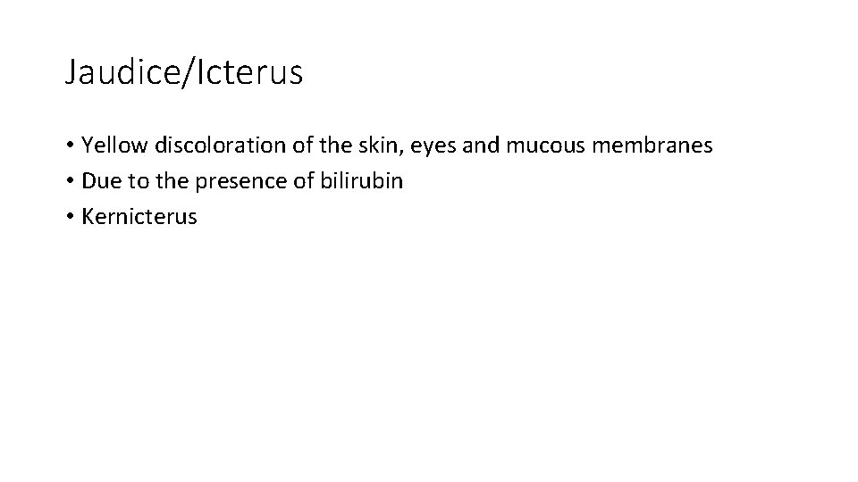 Jaudice/Icterus • Yellow discoloration of the skin, eyes and mucous membranes • Due to