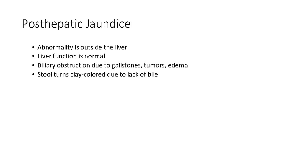 Posthepatic Jaundice • • Abnormality is outside the liver Liver function is normal Biliary