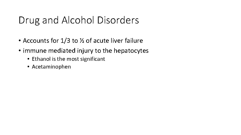 Drug and Alcohol Disorders • Accounts for 1/3 to ½ of acute liver failure