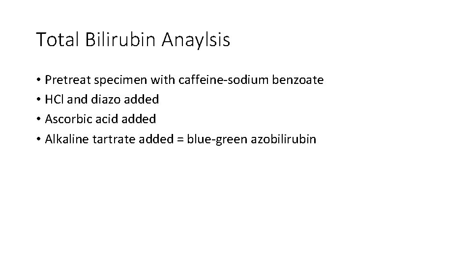 Total Bilirubin Anaylsis • Pretreat specimen with caffeine-sodium benzoate • HCl and diazo added
