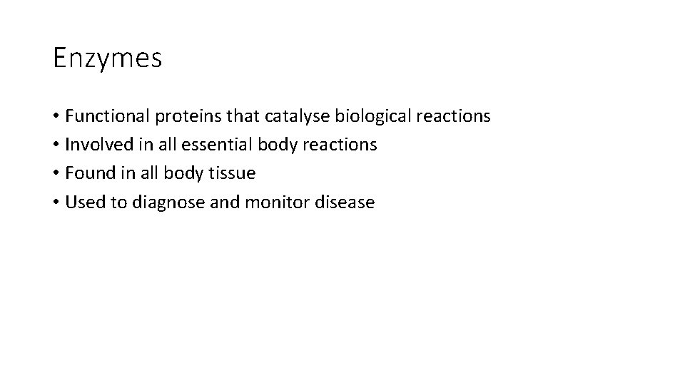Enzymes • Functional proteins that catalyse biological reactions • Involved in all essential body