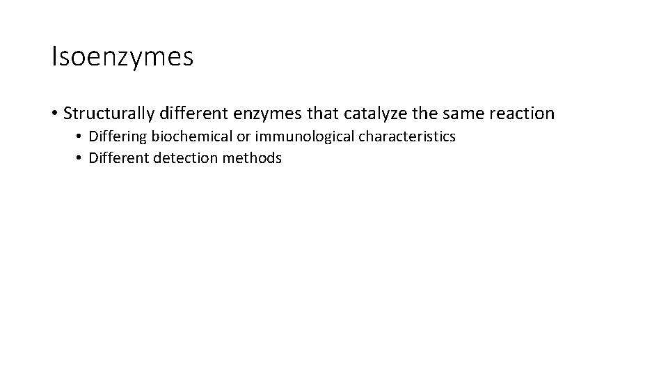Isoenzymes • Structurally different enzymes that catalyze the same reaction • Differing biochemical or