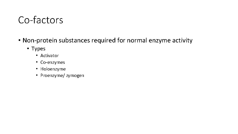 Co-factors • Non-protein substances required for normal enzyme activity • Types • • Activator