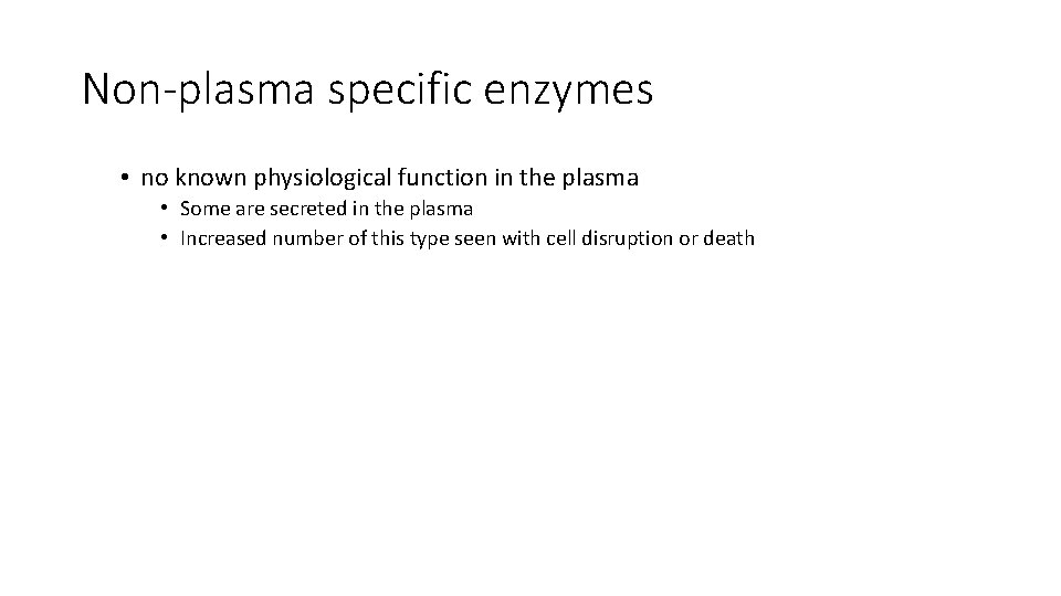 Non-plasma specific enzymes • no known physiological function in the plasma • Some are