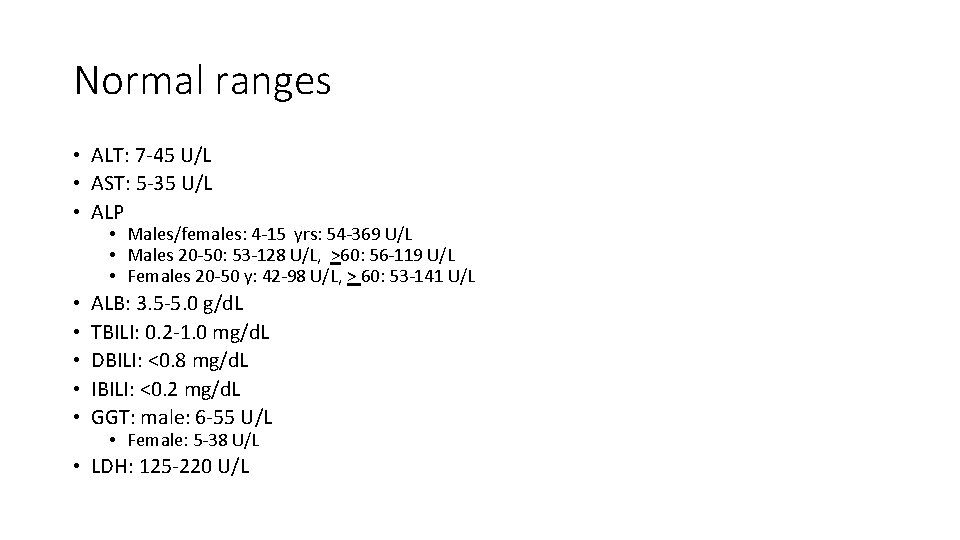 Normal ranges • ALT: 7 -45 U/L • AST: 5 -35 U/L • ALP