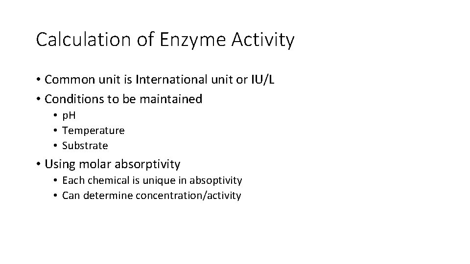 Calculation of Enzyme Activity • Common unit is International unit or IU/L • Conditions