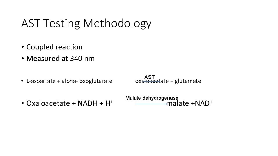 AST Testing Methodology • Coupled reaction • Measured at 340 nm • L-aspartate +