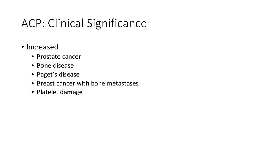 ACP: Clinical Significance • Increased • • • Prostate cancer Bone disease Paget’s disease