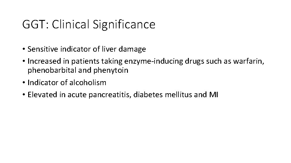 GGT: Clinical Significance • Sensitive indicator of liver damage • Increased in patients taking