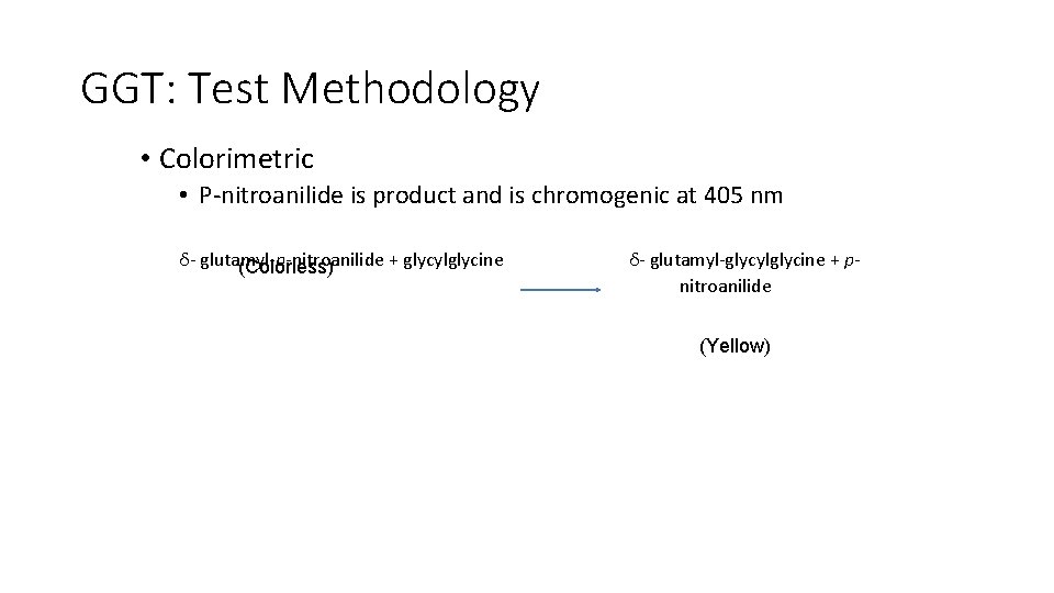 GGT: Test Methodology • Colorimetric • P-nitroanilide is product and is chromogenic at 405