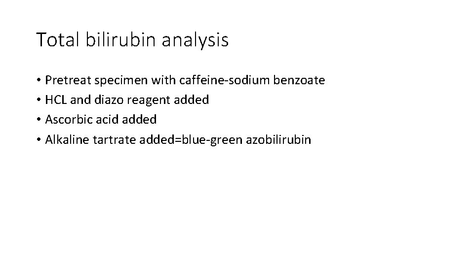 Total bilirubin analysis • Pretreat specimen with caffeine-sodium benzoate • HCL and diazo reagent