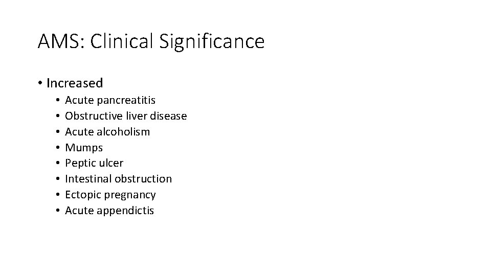 AMS: Clinical Significance • Increased • • Acute pancreatitis Obstructive liver disease Acute alcoholism