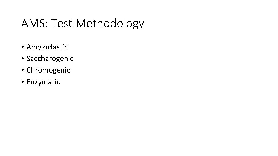 AMS: Test Methodology • Amyloclastic • Saccharogenic • Chromogenic • Enzymatic 