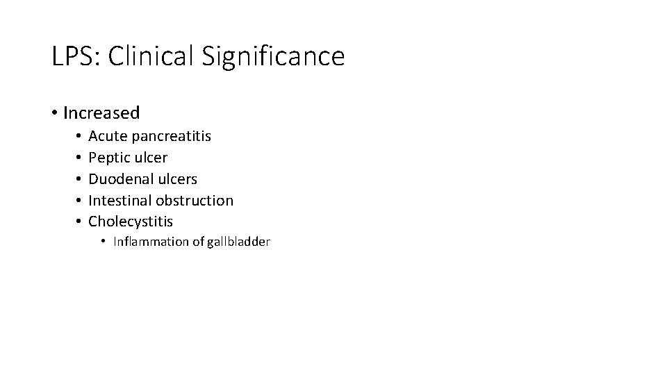 LPS: Clinical Significance • Increased • • • Acute pancreatitis Peptic ulcer Duodenal ulcers