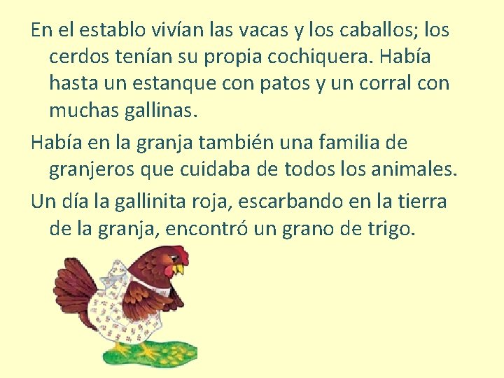 En el establo vivían las vacas y los caballos; los cerdos tenían su propia