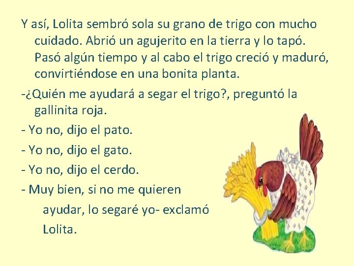 Y así, Lolita sembró sola su grano de trigo con mucho cuidado. Abrió un